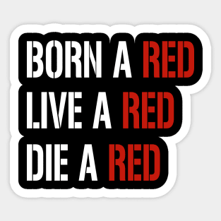 born a red, live a red, die a red, funny football quote Sticker